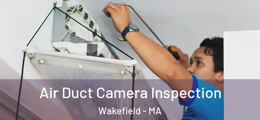  Air Duct Camera Inspection Wakefield - MA