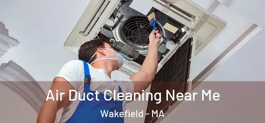  Air Duct Cleaning Near Me Wakefield - MA