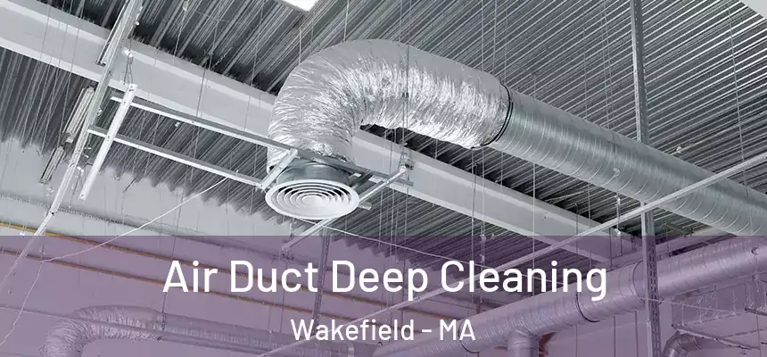  Air Duct Deep Cleaning Wakefield - MA
