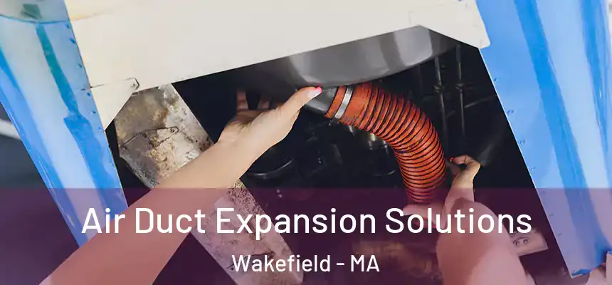  Air Duct Expansion Solutions Wakefield - MA