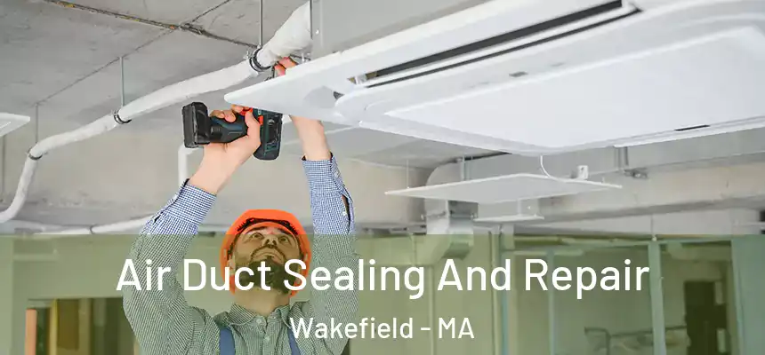 Air Duct Sealing And Repair Wakefield - MA