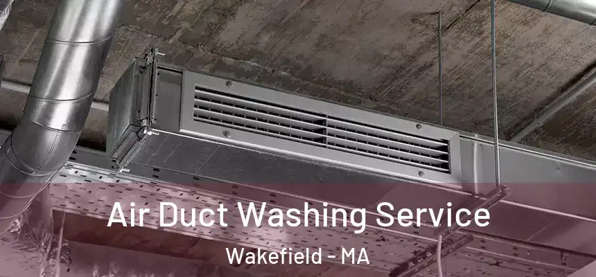  Air Duct Washing Service Wakefield - MA