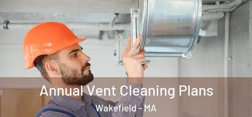  Annual Vent Cleaning Plans Wakefield - MA