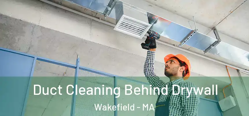  Duct Cleaning Behind Drywall Wakefield - MA