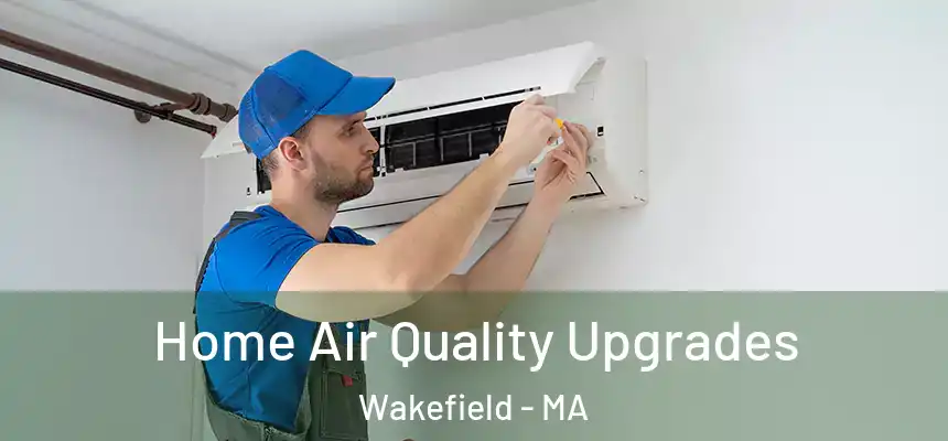 Home Air Quality Upgrades Wakefield - MA