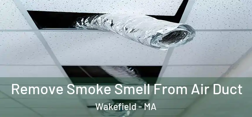  Remove Smoke Smell From Air Duct Wakefield - MA