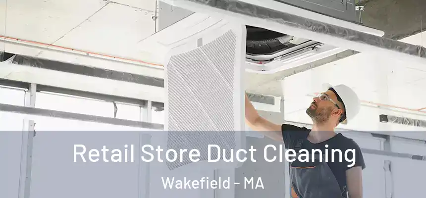 Retail Store Duct Cleaning Wakefield - MA