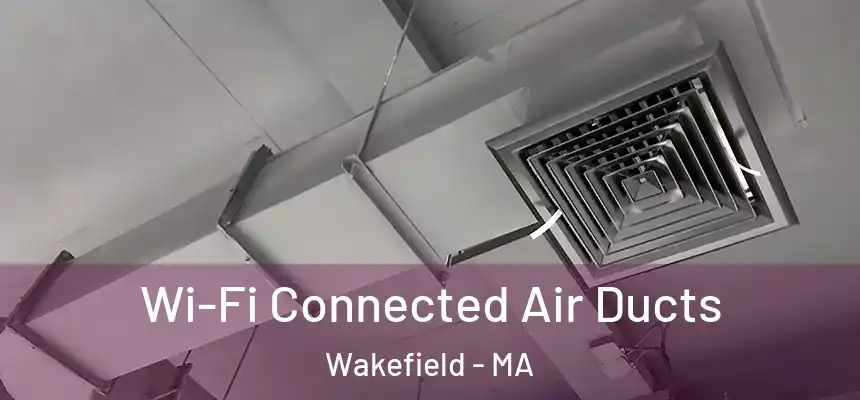  Wi-Fi Connected Air Ducts Wakefield - MA